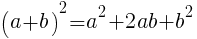 (a+b)^2=a^2+2ab+b^2